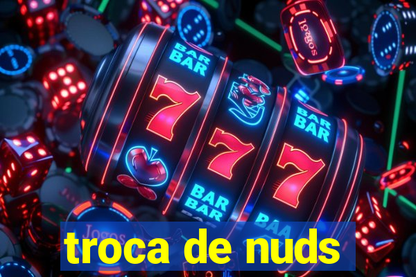 troca de nuds